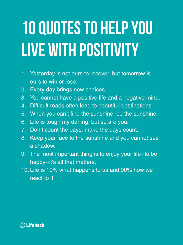 A positive attitude can bring you more energy and happiness and may also rub off on your peers This infographic below provides 10 quotes to help you live